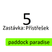Zastávka 5: Přístřešek (Paddock Paradise)